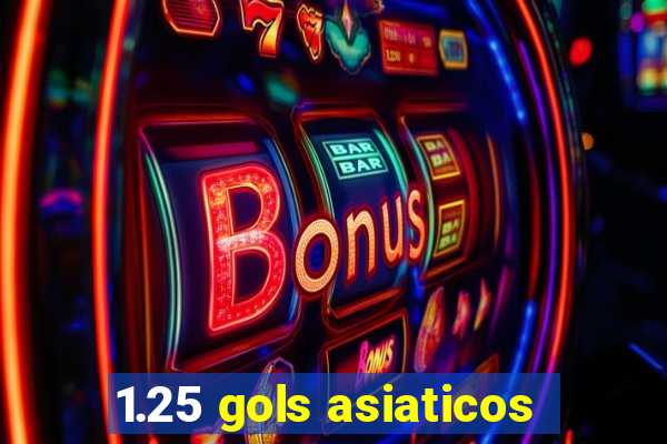 1.25 gols asiaticos